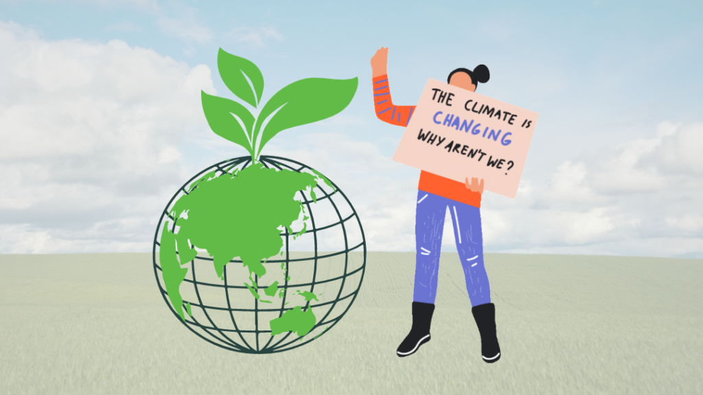 A digital illustration featuring a person on the right holding up a cardboard protest sign that reads "THE CLIMATE IS CHANGING WHY AREN'T WE?". To the left, a stylized green globe of the Earth is wrapped with a black latitude and longitude grid, with a small green plant with three leaves growing out of the top pole, symbolizing environmental awareness and activism.